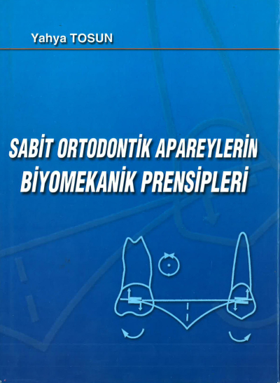 SABİT ORTODONTİK APAREYLERİN BİYOMEKANİK PRENSİPLERİ - Yahya Tosun Limon Fotokopi